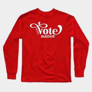 Your Vote Matters Long Sleeve T-Shirt